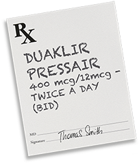 Prescription Pad with DUAKLIR<sup>®</sup> PRESSAIR<sup>®</sup> 400 mcg/12 mcg Prescription pad with DUAKLIR<sup>®</sup> PRESSAIR<sup>®</sup> 400 mcg/12 mcg twice a day (BID)